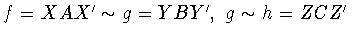 $f=XAX^{\prime}\sim
g=YBY^{\prime},\ g\sim h=ZCZ^{\prime}$
