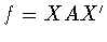 $f=XAX^{\prime}$