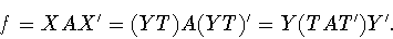 \begin{displaymath}f=XAX^{\prime}=(YT)A(YT)^{\prime}=Y(TAT^{\prime})Y^{\prime}.\end{displaymath}