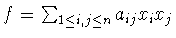 $f=\sum_{1\leq i, j\leq n}a_{ij}x_ix_j$