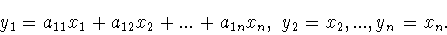 \begin{displaymath}y_1=a_{11}x_1+a_{12}x_2+...+a_{1n}x_n,\ y_2=x_2,...,y_n=x_n.\end{displaymath}