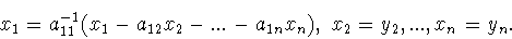 \begin{displaymath}x_1=a_{11}^{-1}(x_1-a_{12}x_2-...-a_{1n}x_n),\ x_2=y_2,...,x_n=y_n.\end{displaymath}