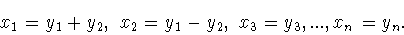 \begin{displaymath}x_1=y_1+y_2,\ x_2=y_1-y_2,\ x_3=y_3,...,x_n=y_n.\end{displaymath}