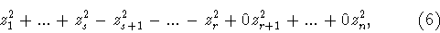 \begin{displaymath}z_1^2+...+z_s^2-z_{s+1}^2-...-z_r^2+0z_{r+1}^2+
...+0z_n^2,\hspace{1cm} (6)\end{displaymath}