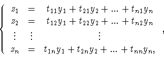 \begin{displaymath}\left\{
\begin{array}{ccc}
z_1&=&t_{11}y_1+t_{21}y_2+...+t_...
..._n&=&t_{1n}y_1+t_{2n}y_2+...+t_{nn}y_n,
\end{array}
\right. ,\end{displaymath}