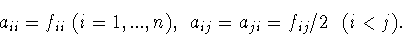 \begin{displaymath}a_{ii}=f_{ii}\ (i=1,...,n),\ a_{ij}=a_{ji}=f_{ij}/2\mbox{ ��� } (i<j).\end{displaymath}