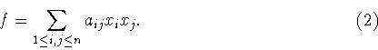 \begin{displaymath}f=\sum_{1\leq i, j\leq n}a_{ij}x_ix_j. \hspace{5cm} (2)\end{displaymath}