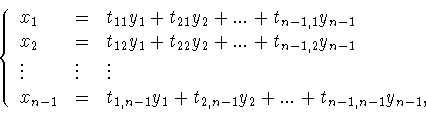 \begin{displaymath}\left\{
\begin{array}{lll}
x_1&=&t_{11}y_1+t_{21}y_2+...+t_...
...y_1+t_{2,n-1}y_2+...+t_{n-1,n-1}y_{n-1},
\end{array}
\right. \end{displaymath}