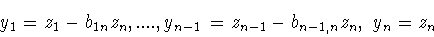 \begin{displaymath}y_1=z_1-b_{1n}z_n,....,y_{n-1}=z_{n-1}-b_{n-1,n}z_n,\ y_n=z_n\end{displaymath}
