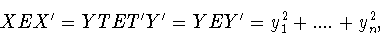 \begin{displaymath}XEX^{\prime}=YTET^{\prime}Y^{\prime}=YEY^{\prime}=
y_1^2+....+y_n^2,\end{displaymath}