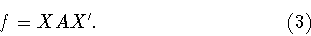 \begin{displaymath}f=XAX^{\prime}. \hspace{4cm} (3)\end{displaymath}