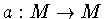 $a:M\rightarrow
M$