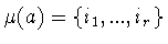 $\mu (a)= \{i_1,...,i_r\}$