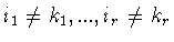 $i_1\neq k_1,...,i_r\neq k_r$