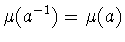 $\mu (a^{-1})=\mu (a)$