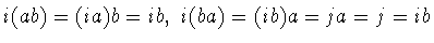 $i(ab)=(ia)b=ib,\ i(ba)=(ib)a=ja=j=ib$