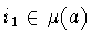 $i_1\in\mu (a)$