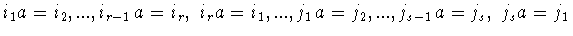 $i_1a=i_2,...,i_{r-1}a=i_r,\ i_ra=i_1,...,
j_1a=j_2,...,j_{s-1}a=j_s,\ j_sa=j_1$