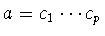 $a=c_1\cdots c_p$