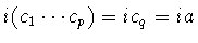 $i(c_1\cdots c_p)=ic_q=ia$