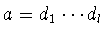 $a=d_1\cdots d_l$