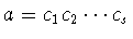 $a=c_1c_2\cdots c_s$