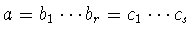 $a=b_1\cdots b_r=
c_1\cdots c_s$