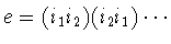 $e=(i_1i_2)(i_2i_1)\cdots$