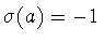 $\sigma (a)=-1$