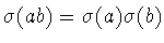 $\sigma (ab)=
\sigma (a)\sigma (b)$