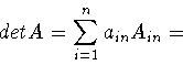 \begin{displaymath}detA=\sum_{i=1}^na_{in}A_{in}=\end{displaymath}