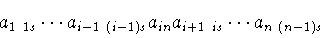 \begin{displaymath}a_{1\ 1s}\cdots a_{i-1\ (i-1)s}a_{in}a_{i+1\ is}\cdots
a_{n\ (n-1)s}\end{displaymath}