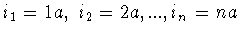 $i_1=1a,\ i_2=2a,...,i_n=na$